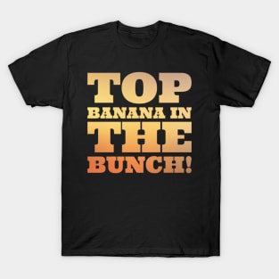 Top banana in the bunch T-Shirt